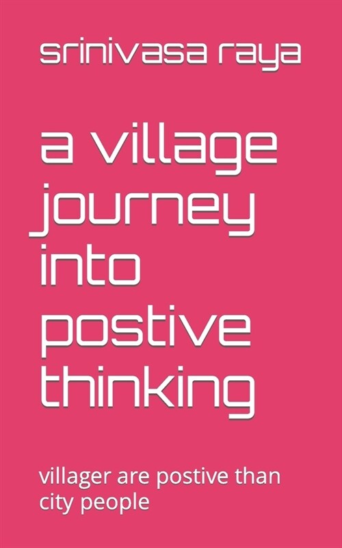 A village journey into postive thinking: villager are postive than city people (Paperback)