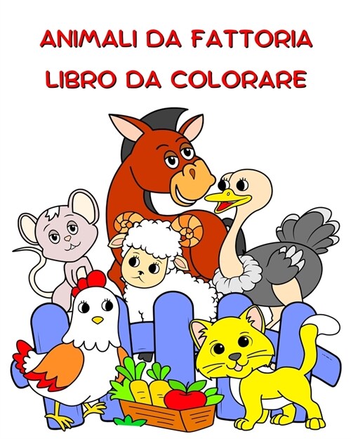 Animali da Fattoria Libro da Colorare: Animali divertenti da colorare per bambini dai 2 anni (Paperback)