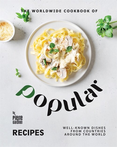 The Worldwide Cookbook of Popular Recipes: Well-Known Dishes from Countries Around the World (Paperback)