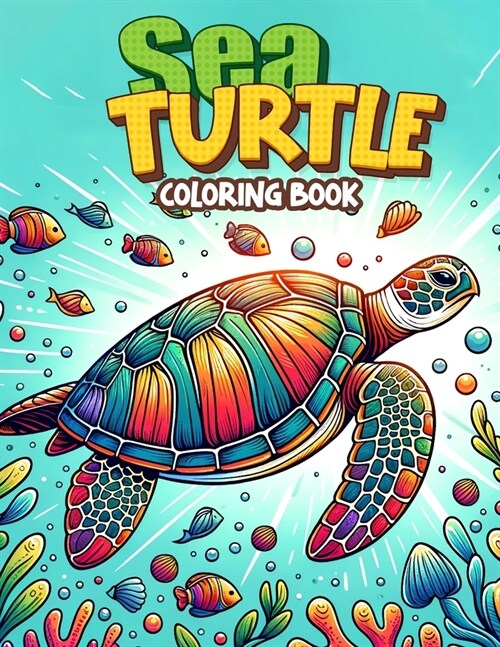 Sea Turtle Coloring Book: Explore the Ocean Depths and Encounter Majestic Sea Turtles in This Delightful Adventure for Young Nature Lovers (Paperback)