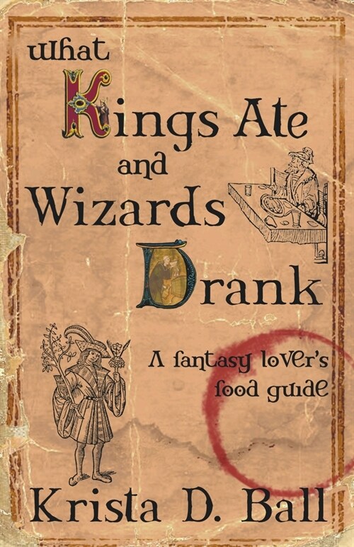 What Kings Ate and Wizards Drank (Paperback)