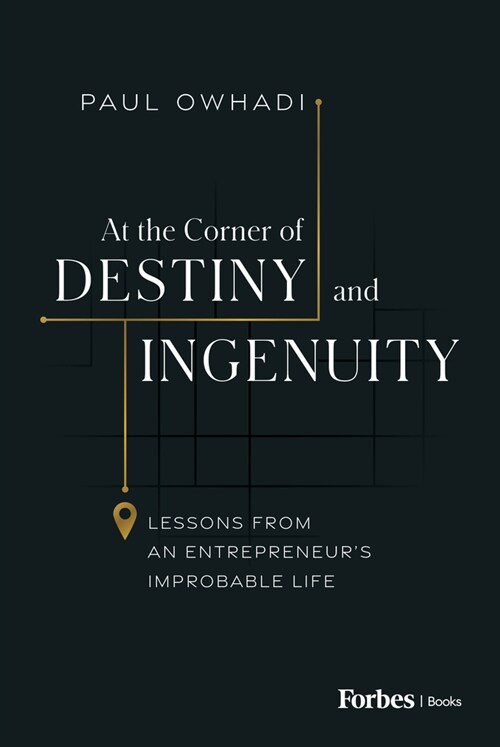 At the Corner of Destiny and Ingenuity: Lessons from an Entrepreneurs Improbable Life (Hardcover)
