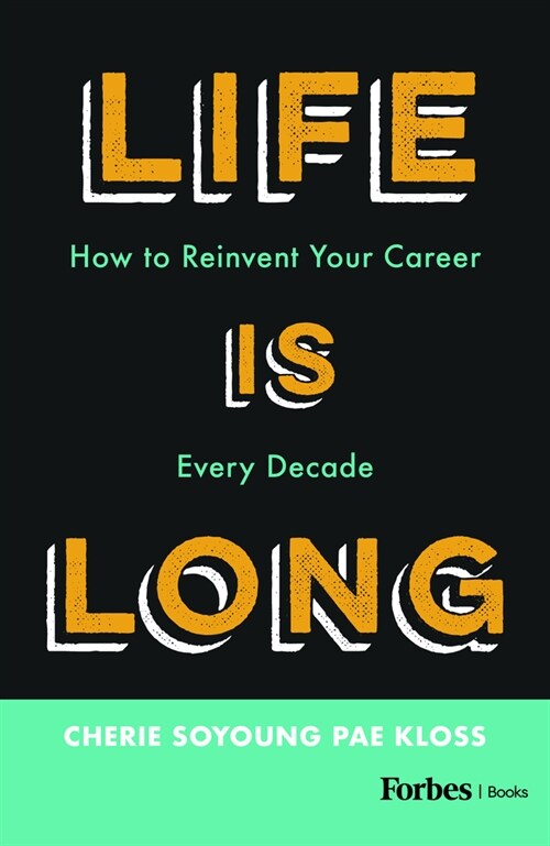 Life Is Long: How to Reinvent Your Career Every Decade (Hardcover)