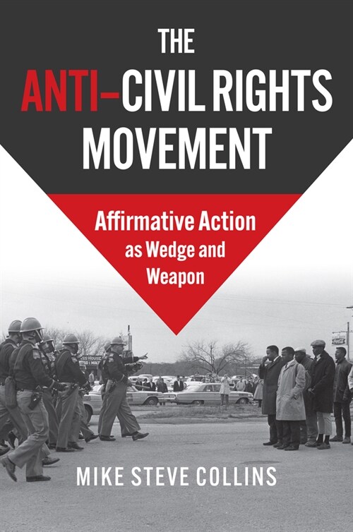 The Anti-Civil Rights Movement: Affirmative Action as Wedge and Weapon (Hardcover)
