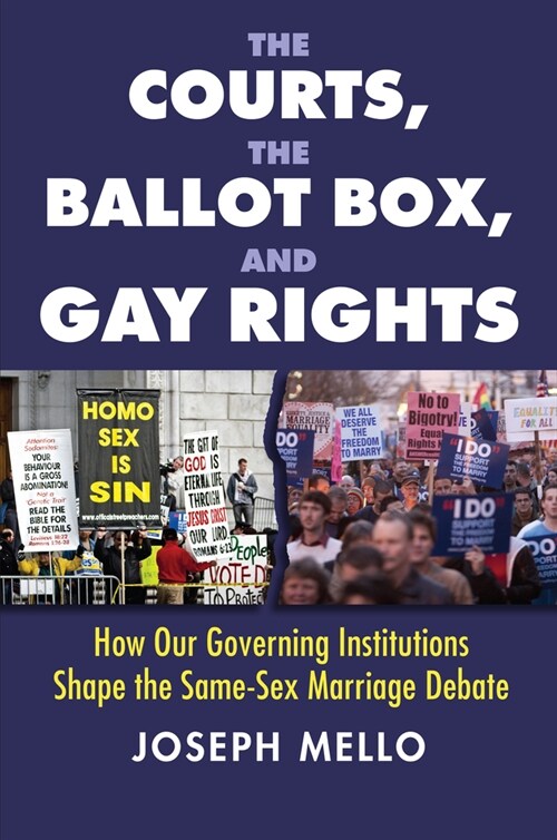 The Courts, the Ballot Box, and Gay Rights: How Our Governing Institutions Shape the Same-Sex Marriage Debate (Paperback)