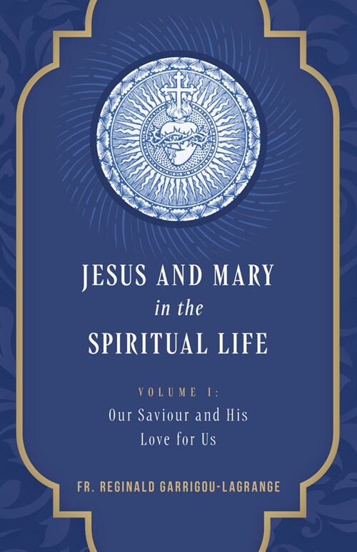 Jesus and Mary in the Spiritual Life Volume 1: Volume I: Our Savior and His Love for Us (Hardcover)