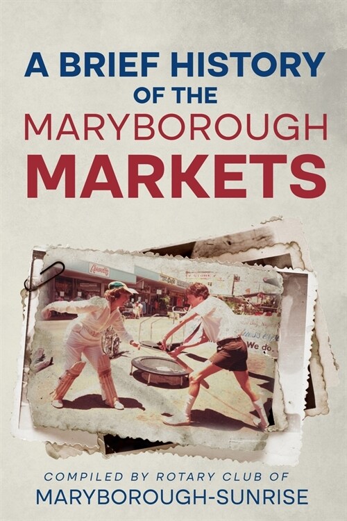 A Brief History of the Maryborough Markets (Paperback)