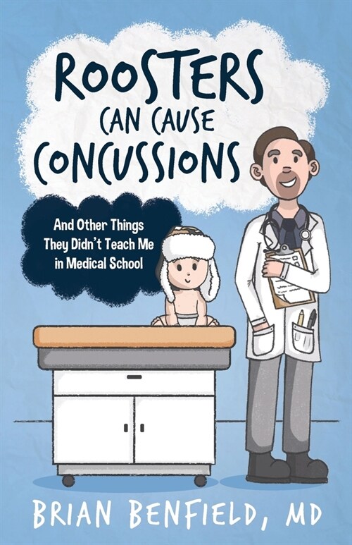 Roosters Can Cause Concussions: And Other Things They Didnt Teach Me In Medical School (Paperback)