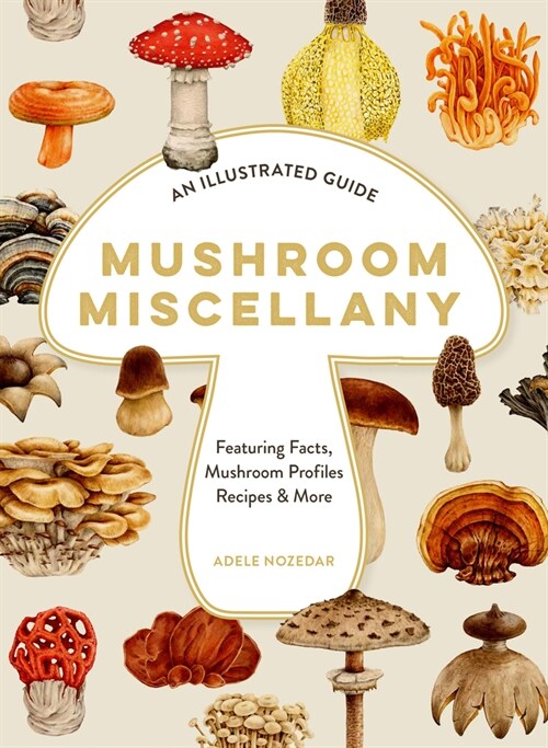 Mushroom Miscellany : A Love Letter to Mushrooms (Hardcover)