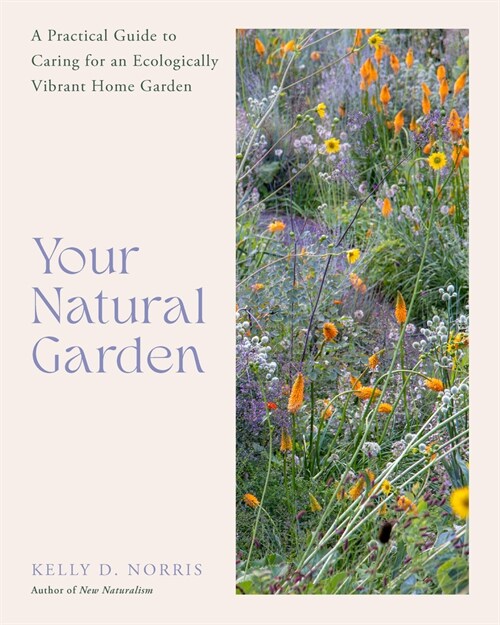 Your Natural Garden: A Practical Guide to Caring for an Ecologically Vibrant Home Garden (Hardcover)