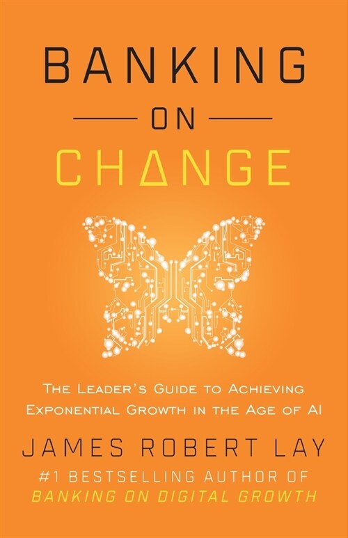 Banking on Change: The Leaders Guide to Achieving Exponential Growth in the Age of AI (Paperback)