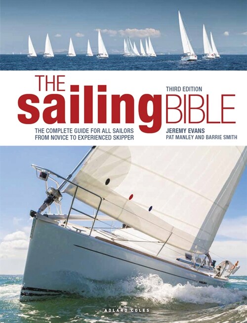 The Sailing Bible: The Complete Guide for All Sailors from Novice to Experienced Skipper (Hardcover, 3, Third Edition)
