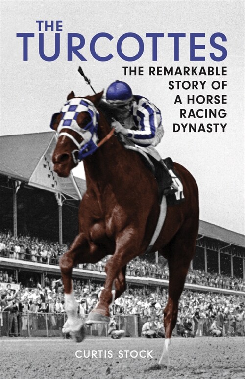 The Turcottes: The Remarkable Story of a Horse Racing Dynasty (Paperback)