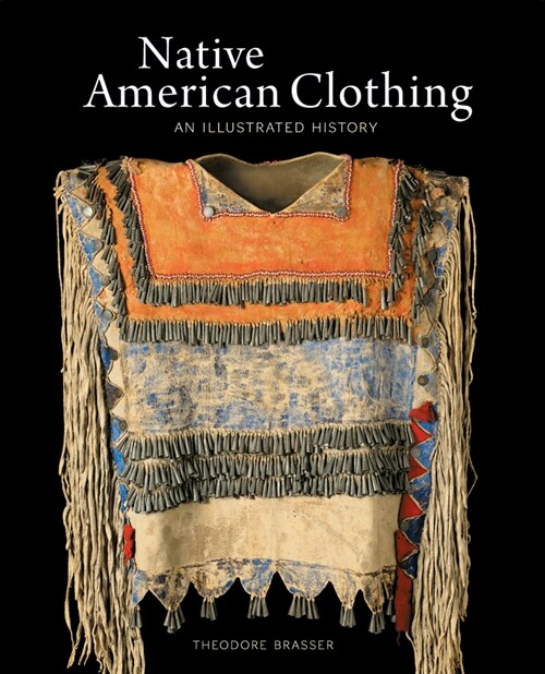 Native American Clothing: An Illustrated History (Paperback)