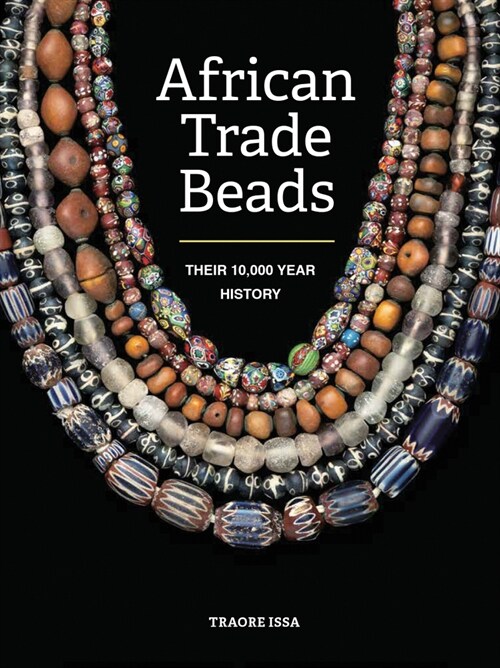 African Trade Beads: Their 10,000-Year History (Paperback)