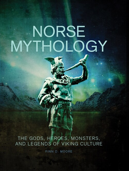 Norse Mythology: The Gods, Heroes, Monsters and Legends of the Viking Culture (Hardcover)