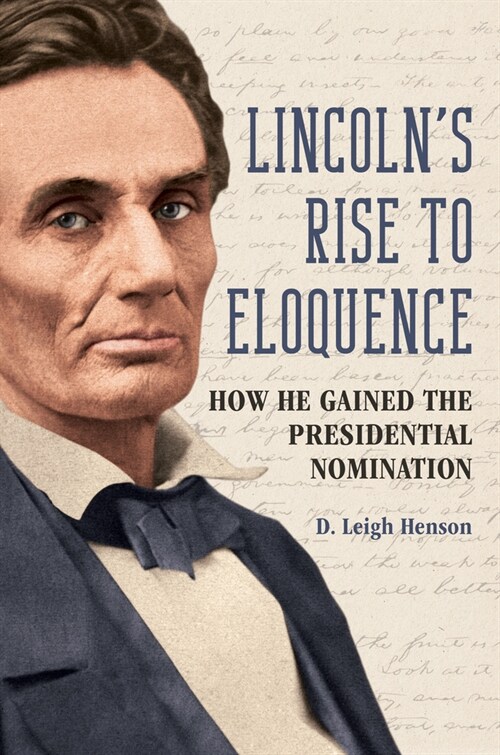 Lincolns Rise to Eloquence: How He Gained the Presidential Nomination (Paperback)