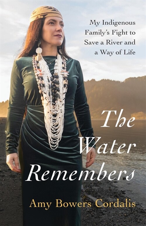 The Water Remembers: My Indigenous Familys Fight to Save a River and a Way of Life (Hardcover)
