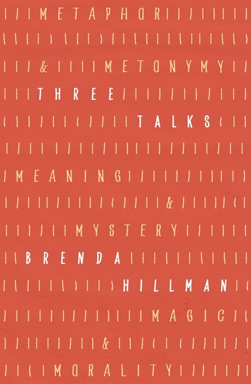 Three Talks: Metaphor and Metonymy, Meaning and Mystery, Magic and Morality (Hardcover)