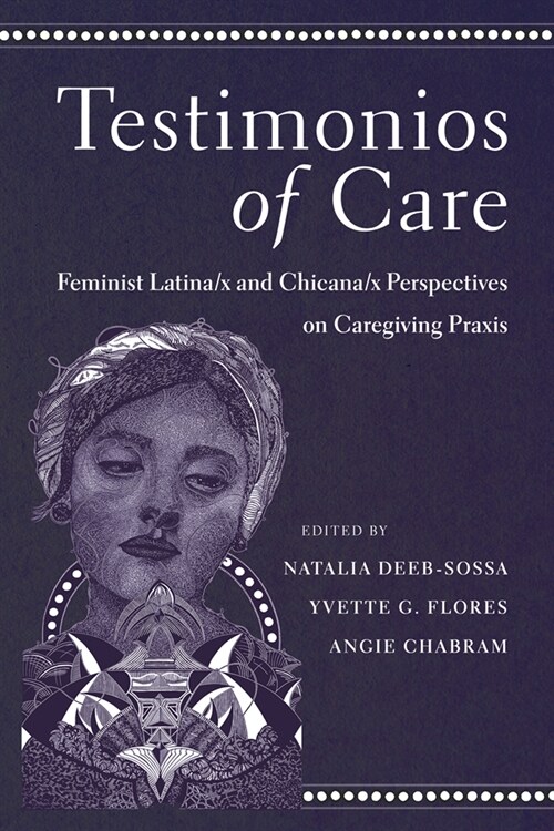 Testimonios of Care: Feminist Latina/X and Chicana/X Perspectives on Caregiving PRAXIS (Hardcover)