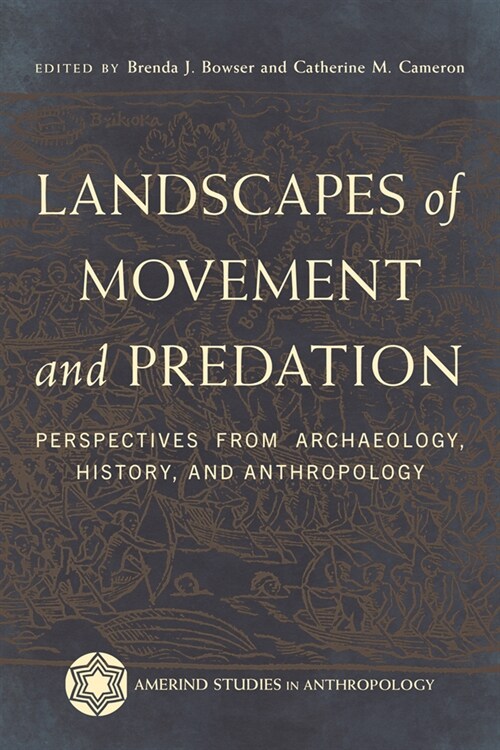 Landscapes of Movement and Predation: Perspectives from Archaeology, History, and Anthropology (Hardcover)