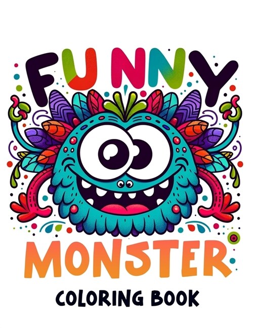 Funny monster Coloring Book: Brace Yourself for Rib-Tickling Fun with this, Where Funny Monsters and Silly Shenanigans Bring Joy and Laughter to Ev (Paperback)