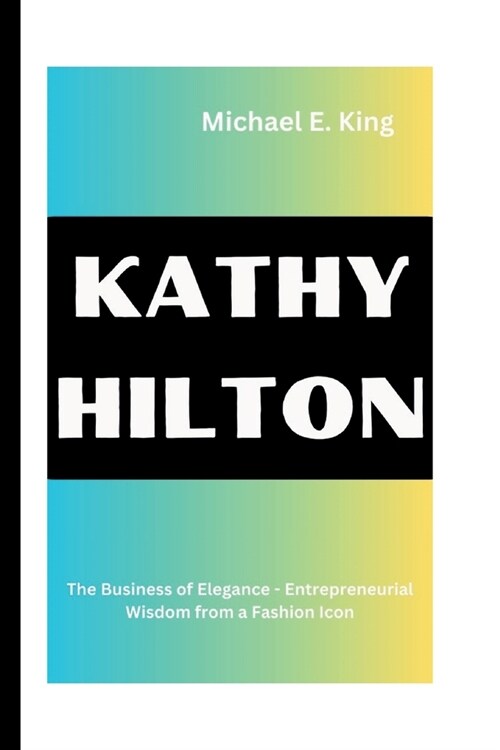 Kathy Hilton: The Business of Elegance - Entrepreneurial Wisdom from a Fashion Icon (Paperback)