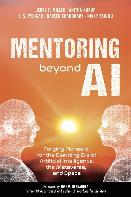 Mentoring Beyond AI: Forging Pioneers for the Dawning Era of Artificial Intelligence, the Metaverse, and Space (Paperback)
