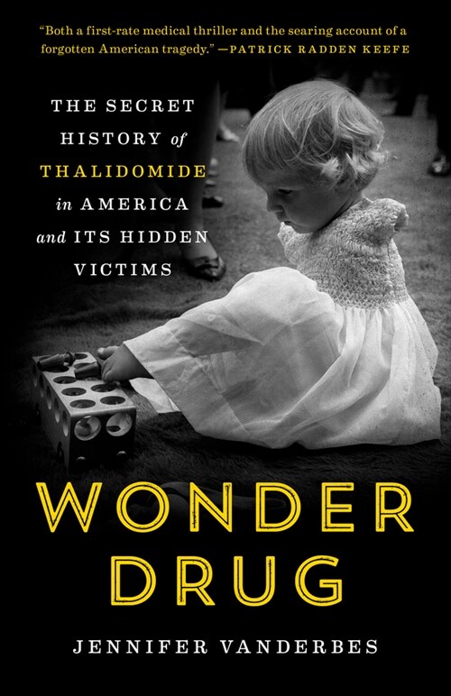 Wonder Drug: The Secret History of Thalidomide in America and Its Hidden Victims (Paperback)
