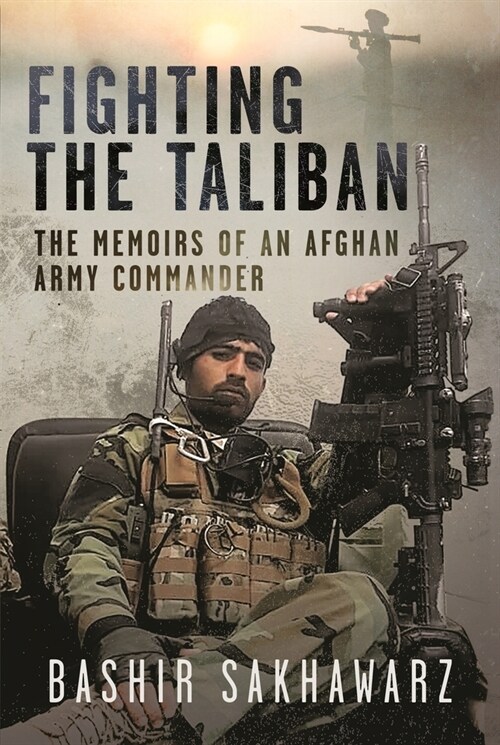 Fighting the Taliban : The Memoirs of an Afghan Army Commander (Hardcover)
