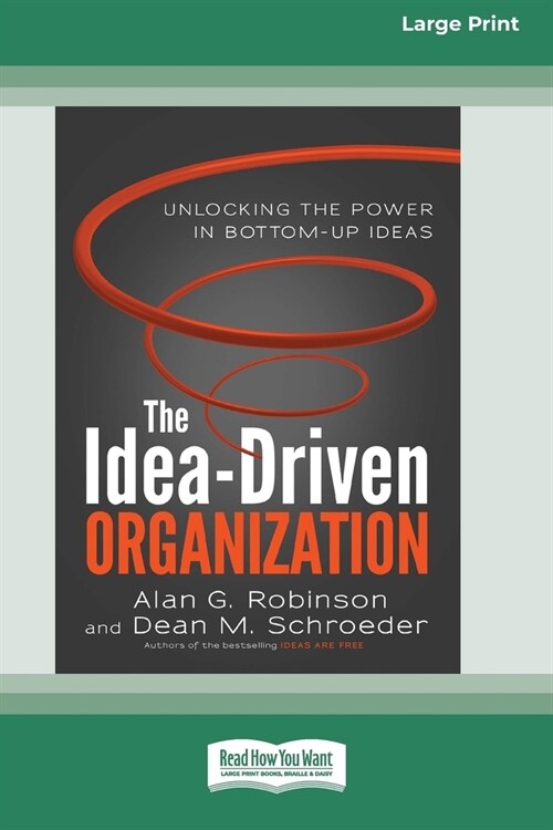 The Idea-Driven Organization: Unlocking the Power in Bottom-Up Ideas [Large Print 16 Pt Edition] (Paperback)