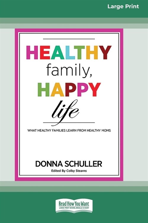 Healthy Family, Happy Life: What Healthy Families Learn from Healthy Moms [Large Print 16 Pt Edition] (Paperback)