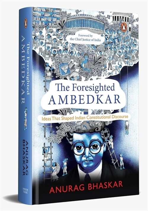 The Foresighted Ambedkar: Ideas That Shaped Indian Constitutional Discourse (Hardcover)