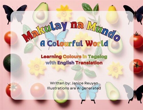 Makulay Na Mundo (A Colourful World): Learning Colours in Tagalog with English Translation (Paperback)