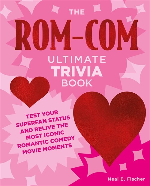 The Rom-Com Ultimate Trivia Book: Test Your Superfan Status and Relive the Most Iconic Romantic Comedy Movie Moments (Paperback)