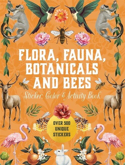 Flora, Fauna, Botanicals, and Bees Sticker, Color & Activity Book: Over 500 Unique Stickers! (Hardcover)