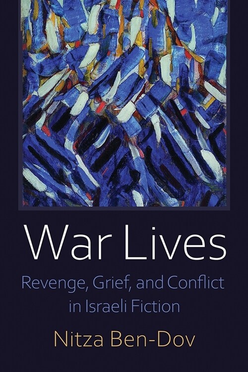 War Lives: Revenge, Grief, and Conflict in Israeli Fiction (Paperback)