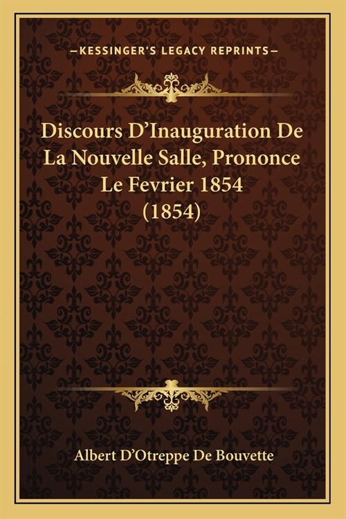 Discours DInauguration De La Nouvelle Salle, Prononce Le Fevrier 1854 (1854) (Paperback)
