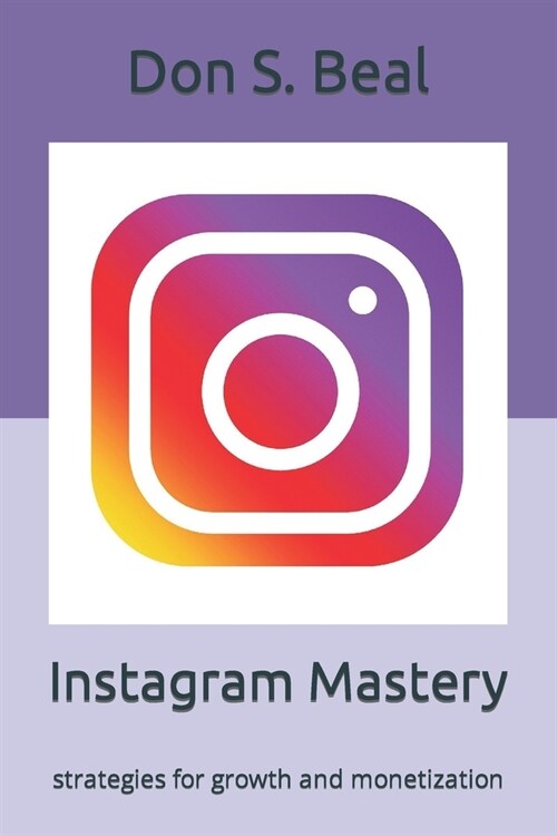 Instagram Mastery: strategies for growth and monetization (Paperback)