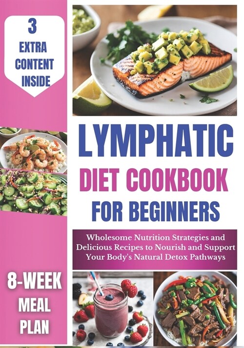 Lymphatic Diet Cookbook for Beginners: Wholesome Nutrition Strategies and Delicious Recipes to Nourish and Support Your Bodys Natural Detox Pathways (Paperback)