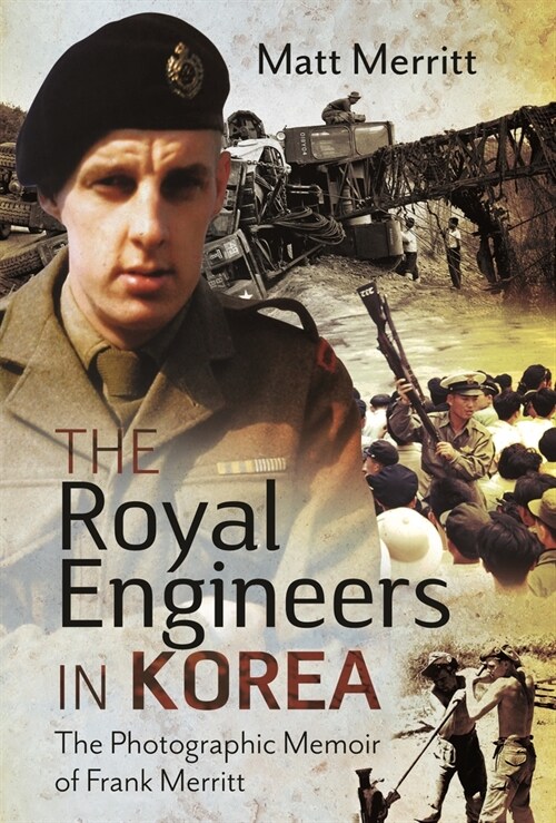 The Royal Engineers in Korea: The Photographic Memoir of Frank Merritt (Hardcover)