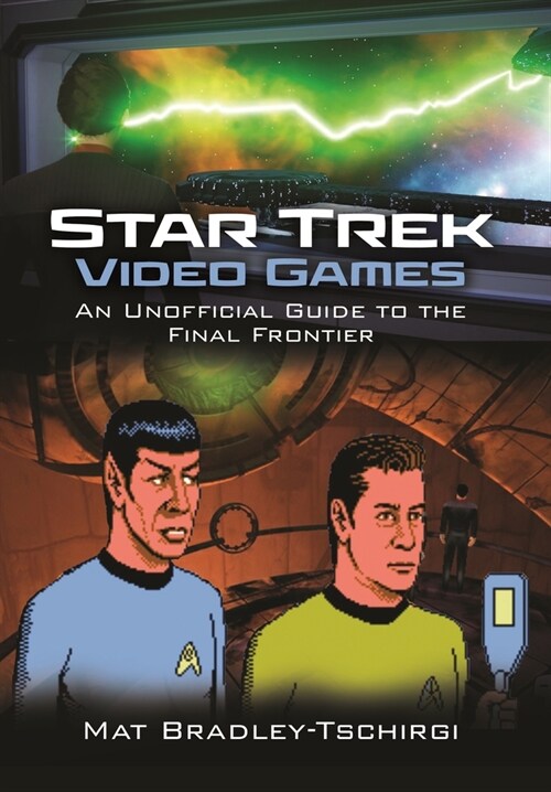 Star Trek Video Games : An Unofficial Guide to the Final Frontier (Hardcover)