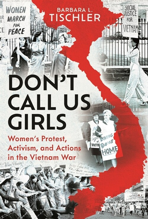 Dont Call Us Girls : Women’s Activism, Protest and Actions in the Vietnam War (Hardcover)