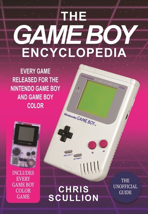 The Game Boy Encyclopedia : Every Game Released for the Nintendo Game Boy and Game Boy Color (Hardcover)