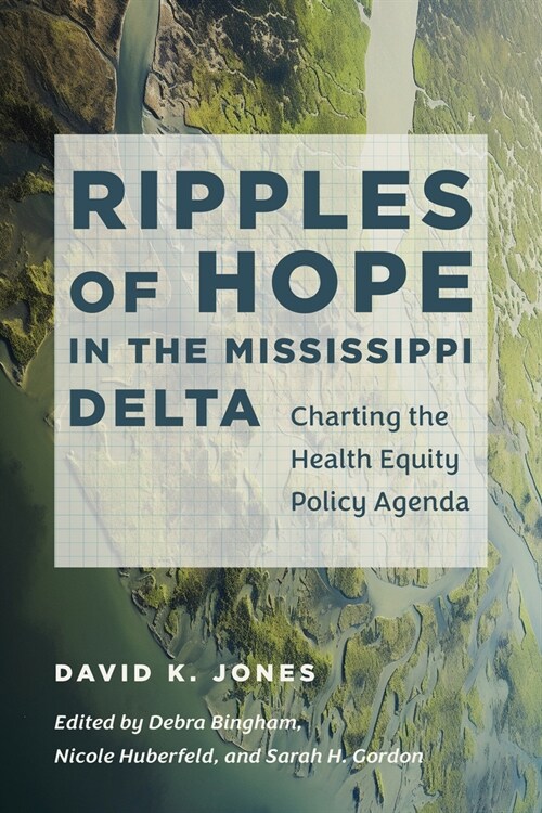 Ripples of Hope in the Mississippi Delta: Charting the Health Equity Policy Agenda (Paperback)