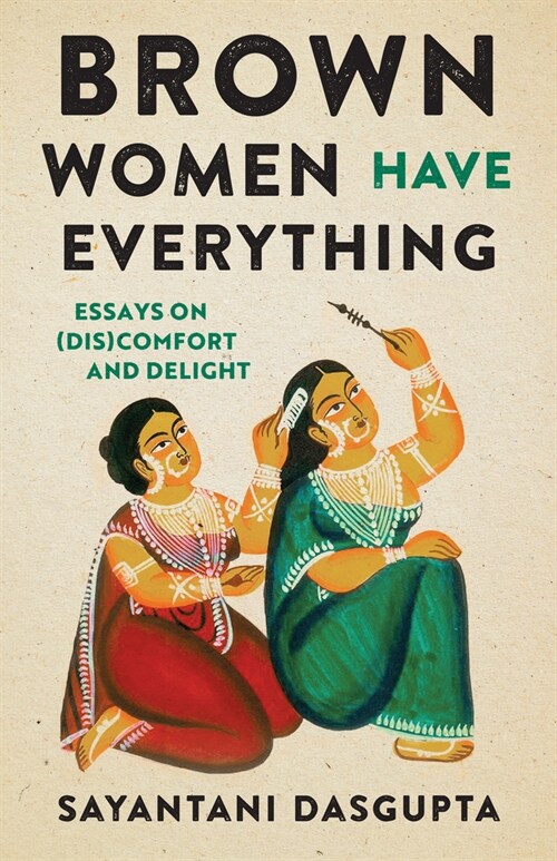Brown Women Have Everything: Essays on (Dis)Comfort and Delight (Hardcover)