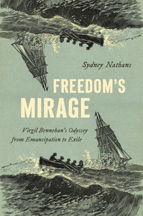 Freedoms Mirage: Virgil Bennehans Odyssey from Emancipation to Exile (Hardcover)