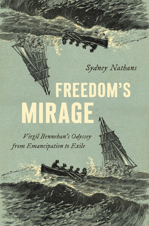 Freedoms Mirage: Virgil Bennehans Odyssey from Emancipation to Exile (Paperback)
