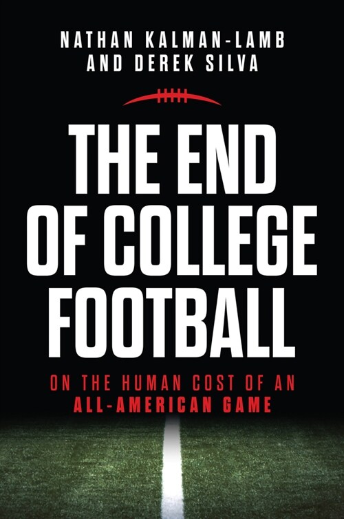 The End of College Football: On the Human Cost of an All-American Game (Hardcover)