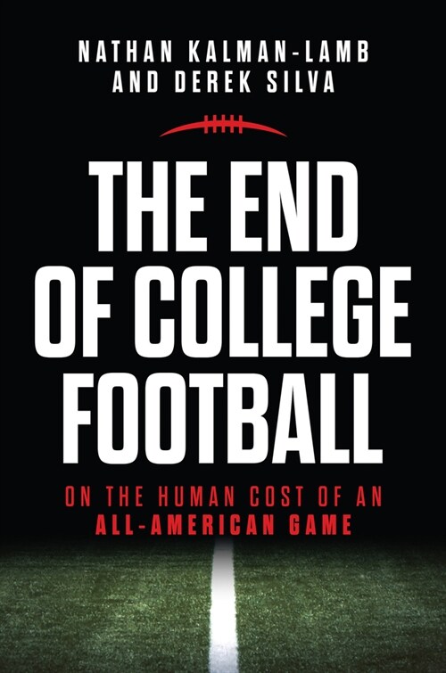 The End of College Football: On the Human Cost of an All-American Game (Paperback)
